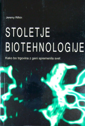 STOLETJE BIOTEHNOLOGIJE; KAKO BO TRGOVINA Z GENI SPREMENILA SVET, Jeremy Rifkin