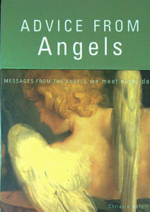 ADVICE FROM ANGELS; MESSAGES FROM THE ANGELS WE MEET EVERY DAY, Chrissie Astell
