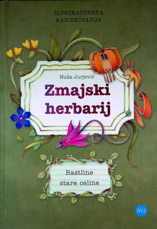 ZMAJSKI HERBARIJ; RASTLINE STARE CELINE, Nuša Jurjevič