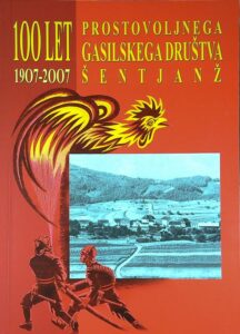 100 LET PROSTOVOLJNEGA GASILSKEGA DRUŠTVA ŠENTJAŽ; 1907 - 2007