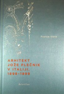 ARHITEKT JOŽE PLEČNIK V ITALIJI, 1898 - 1899, France Stele