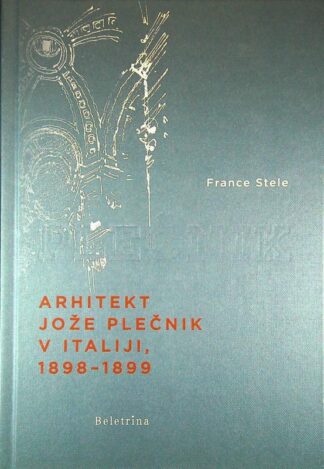ARHITEKT JOŽE PLEČNIK V ITALIJI, 1898 - 1899, France Stele