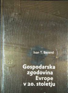 GOSPODARSKA ZGODOVINA EVROPE V 20. STOLETJU, Ivan T. Berend