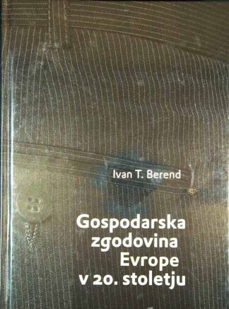GOSPODARSKA ZGODOVINA EVROPE V 20. STOLETJU, Ivan T. Berend