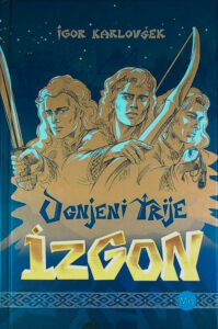 OGNJENI TRIJE: IZGON, Igor Karlovšek (1. del)