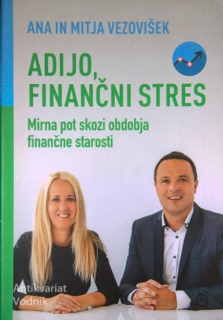 ADIJO, FINANČNI STRES; MIRNA POT SKOZI OBDOBJA FINANČNE STAROSTI, Ana in Mitja Vezovišek