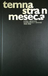 TEMNA STRAN MESECA - KRATKA ZGODOVINA TOTALITARIZMA V SLOVENIJI 1945-1990