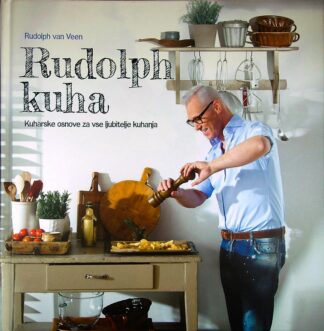 RUDOLPH KUHA; KUHARSKE OSNOVE ZA VSE LJUBITELJE KUHANJA, Rudolph van Veen