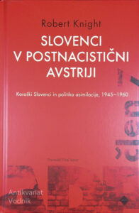 SLOVENCI V POSTNACISTIČNI AVSTRIJI; KOROŠKI SLOVENCI IN POLITIKA ASIMILACIJE, 1945 - 1960, Rober Knight