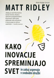 KAKO INOVACIJE SPREMINJAJO SVET IN ZAKAJ USPEVAJO V SODOBNI DRUŽBI, Matt Ridley