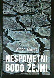 NESPAMETNI BODO ŽEJNI, Anton Komat