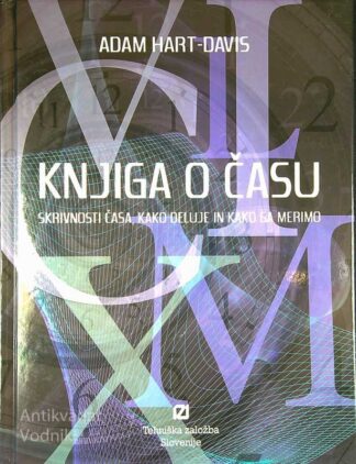 KNJIGA O ČASU; SKRIVNOSTI ČASA, KAKO DELUJE IN KAKO GA MERIMO, Adam Hart - Davis