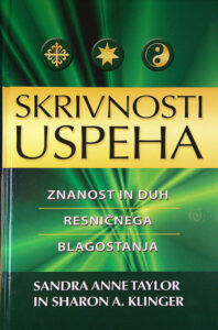 SKRIVNOSTI USPEHA: ZNANOST IN DUH RESNIČNEGA BLAGOSTANJA, Sandra Anne Taylor in Sharon A. Klinger