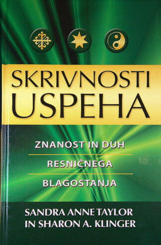 SKRIVNOSTI USPEHA: ZNANOST IN DUH RESNIČNEGA BLAGOSTANJA, Sandra Anne Taylor in Sharon A. Klinger