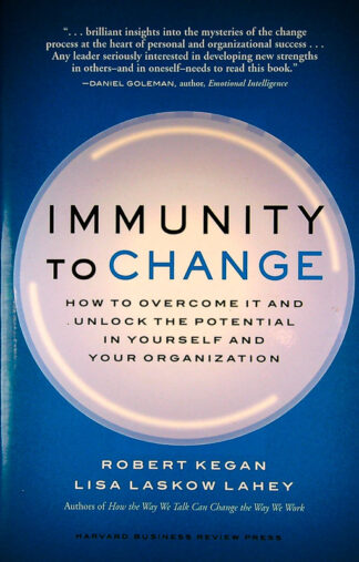 IMMUNITY TO CHANGE, Robert Kegan in Lisa Laskow Lahey