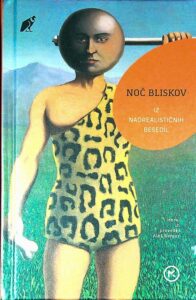 NOČ BLISKOV; IZ NADREALISTIČNIH BESEDIL