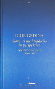 IGOR GRDINA; SLOVENCI MED TRADICIJO IN PERSPEKTIVO