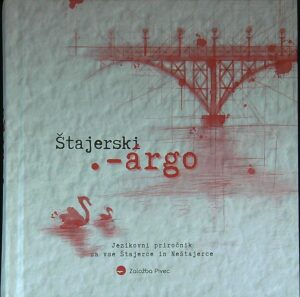 ŠTAJERSKI ÁRGO; JEZIKOVNI PRIROČNIK ZA VSE ŠTAJERCE IN NEŠTAJERCE