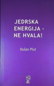 JEDRSKA ENERGIJA - NE HVALA!, Dušan Plut