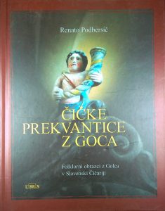 ČIČKE PREKVANTICE Z GOCA; FOLKLORNI OBRAZCI Z GOLCA V SLOVENSKI ČIČARIJI, Renato Podbersič