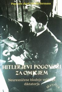 HITLERJEVI POGOVORI ZA OMIZJEM; NEURESNIČENE BLODNJE VELIKEGA DIKTATORJA, zbral Martin Bormann
