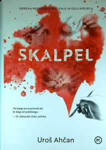 SKALPEL; ISKRENA PRIPOVED O ŽIVLJENJU IN DELU KIRURGA, Uroš Ahčan