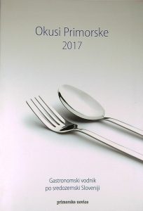 OKUSI PRIMORSKE 2017; GASTRONOMSKI VODNIK PO SREDOZEMSKI SLOVENIJI