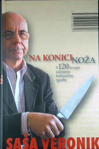 NA KONICI NOŽA S 120 RECEPTI ZAČINJENE KULINARIČNE ZGODBE, Saša Veronik