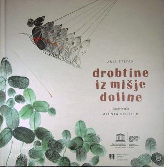 DROBTINE IZ MIŠJE DOLINE, Anja Štefan, ilustrirala Alenka Sottler