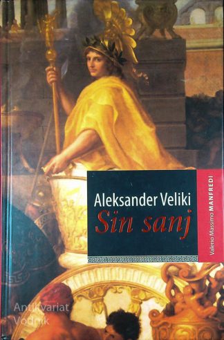 ALEKSANDER VELIKI - SIN SANJ, Valerio Massimo Manfredi
