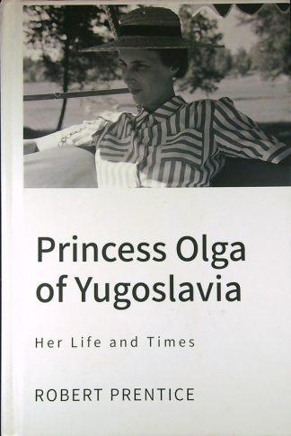 PRINCESS OLGA OF YUGOSLAVIA; HER LIFE AND TIMES, Robert Prentice